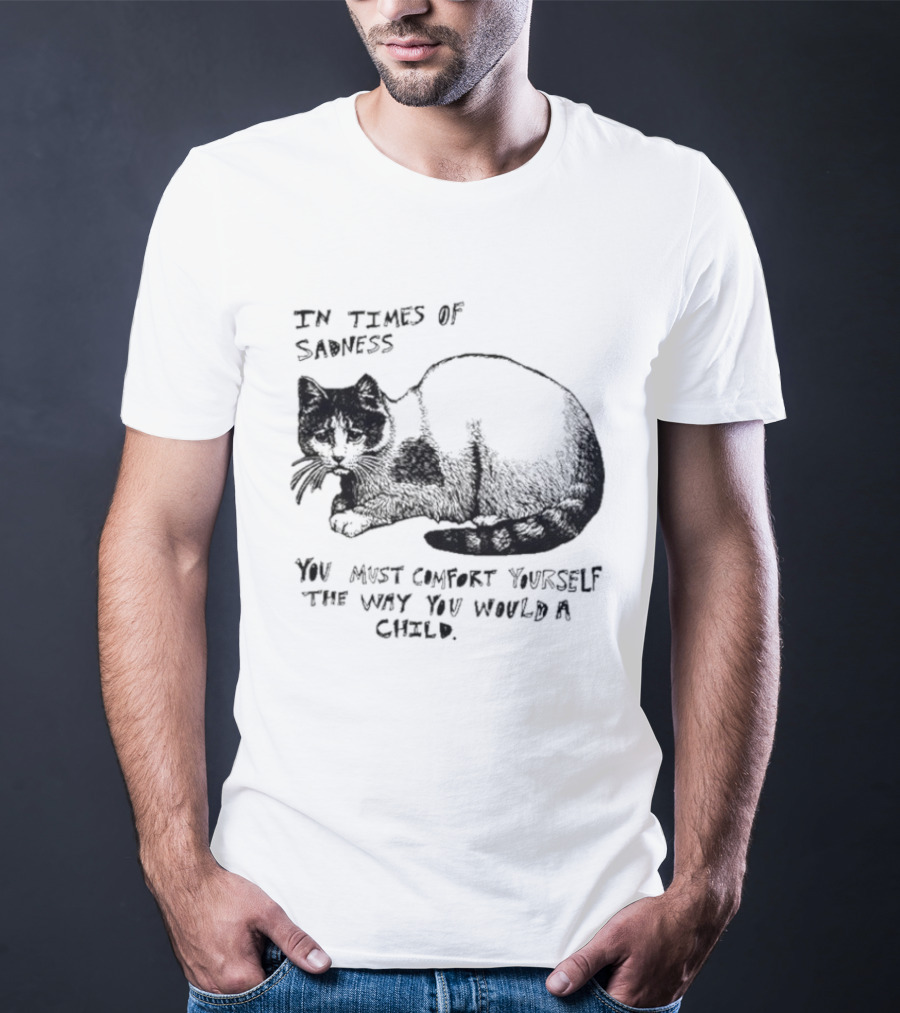 In Times Of Sadness Comfort Yourself Like A Child Cat T-Shirt