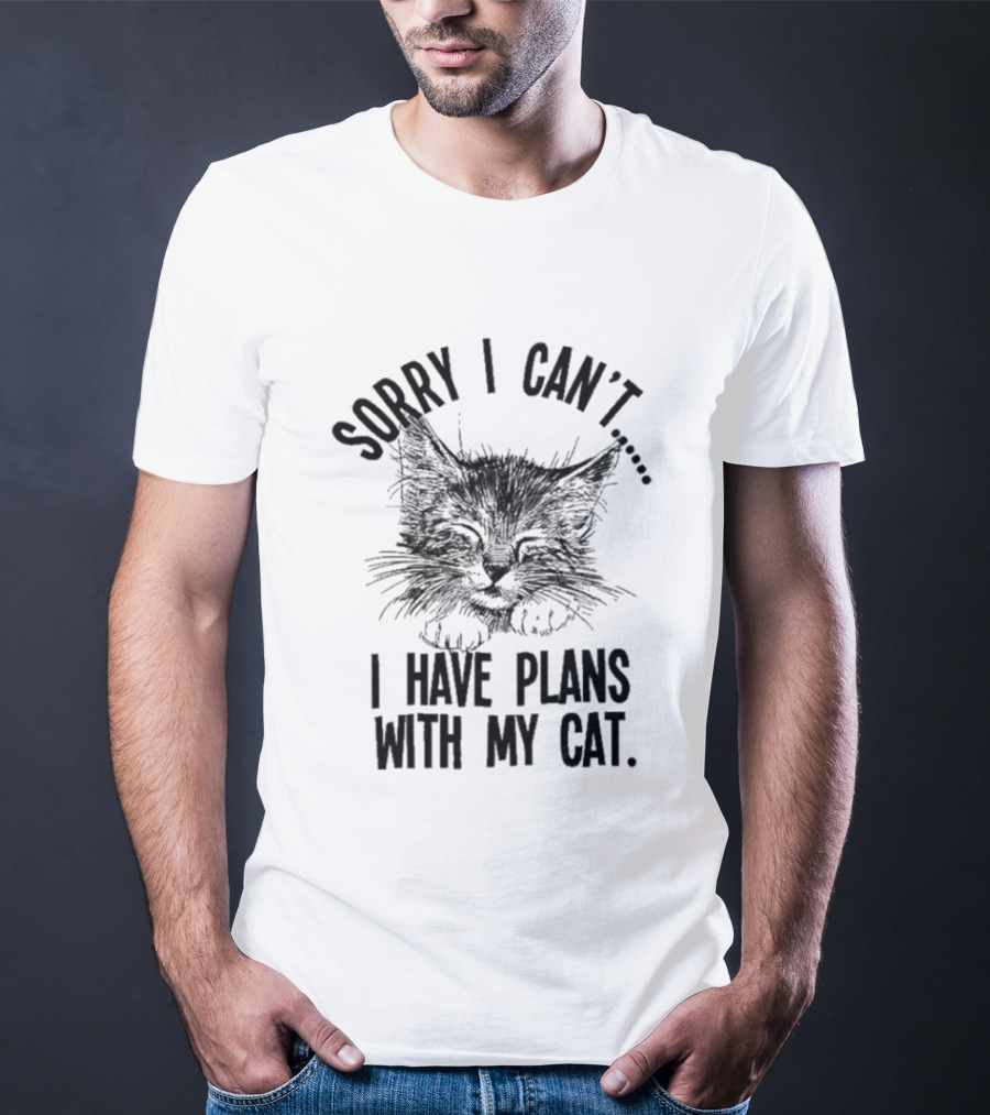 Sorry I Can't I Have Plans With My Cat Kitten Face T-Shirt