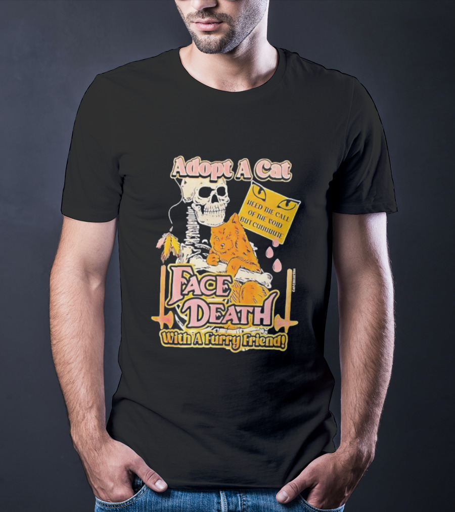 Adopt A Cat Face Death With A Furry Friend Heed The Call Of The Void But Cute Skeleton Cat T-Shirt