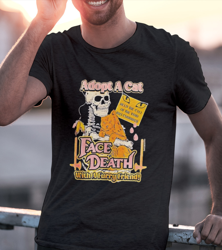 Adopt A Cat Face Death With A Furry Friend Heed The Call Of The Void But Cute Skeleton Cat T-Shirt