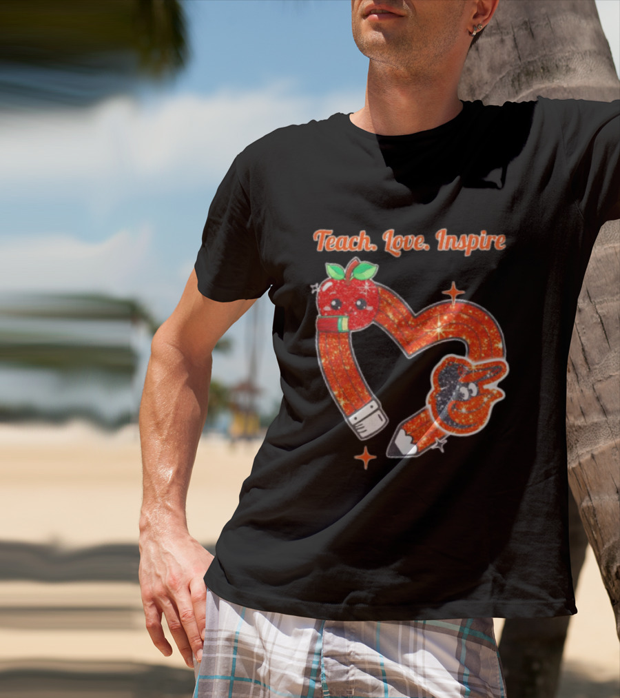 Baltimore Orioles Teach Love Inspire Pencil Heart Apple T-Shirt