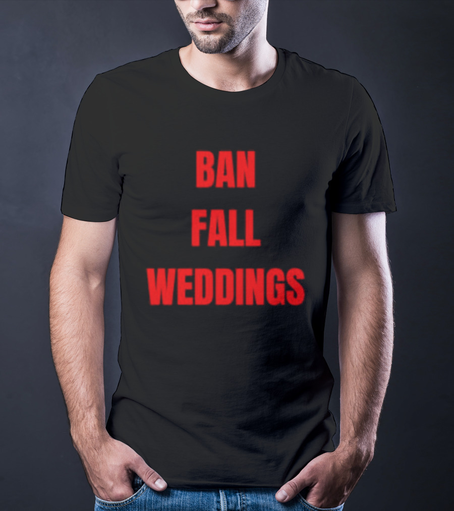 Ban Fall Weddings Text Bold Red Letters T-Shirt