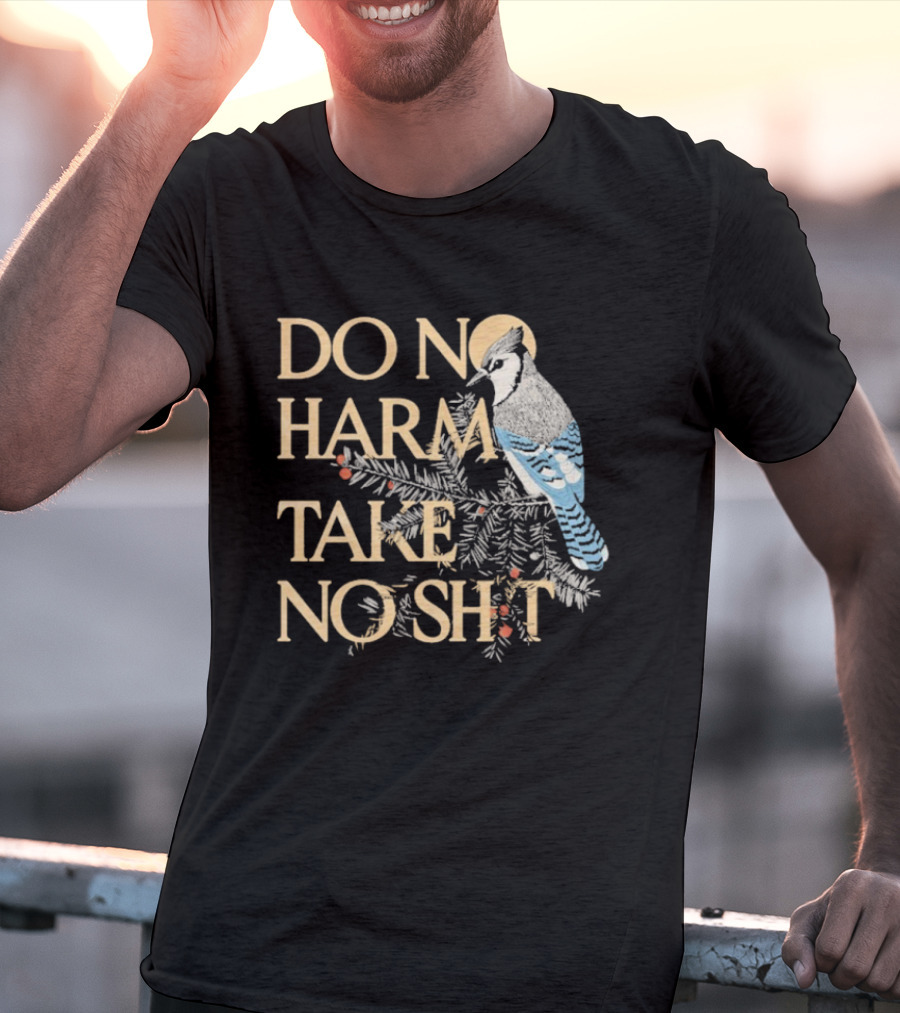 Do No Harm Take No Shit Bird Blue Jay White Pine Branch T-Shirt