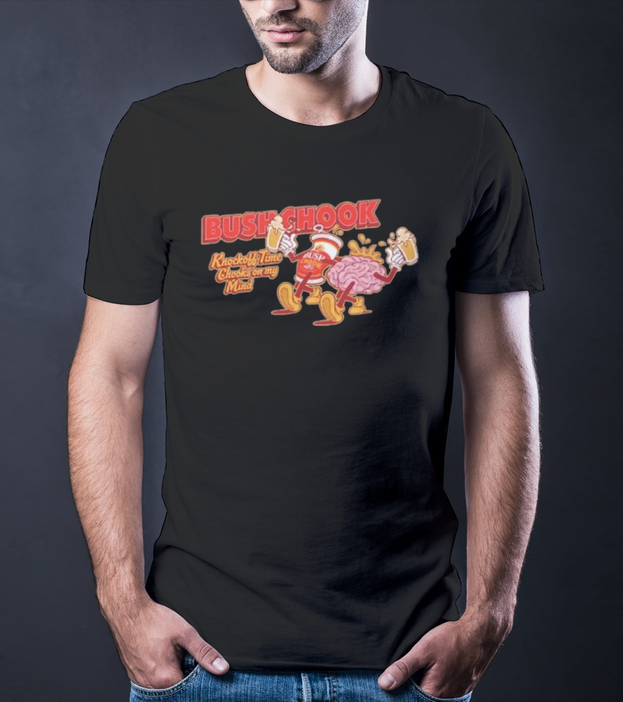 Bush Chook Knock Off Time Chooks On My Mind Cheers To Beers And Brains T-Shirt