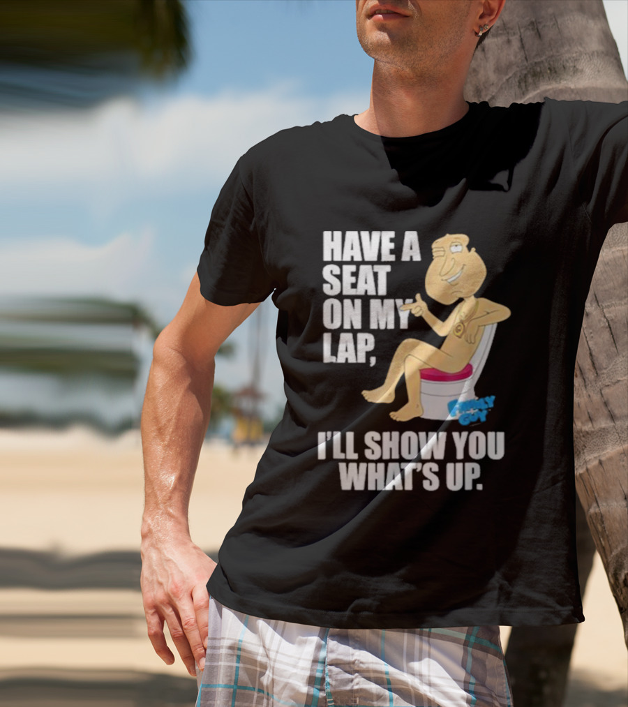 Family Guy Quagmire Have A Seat On My Lap I'll Show You What's Up T-Shirt