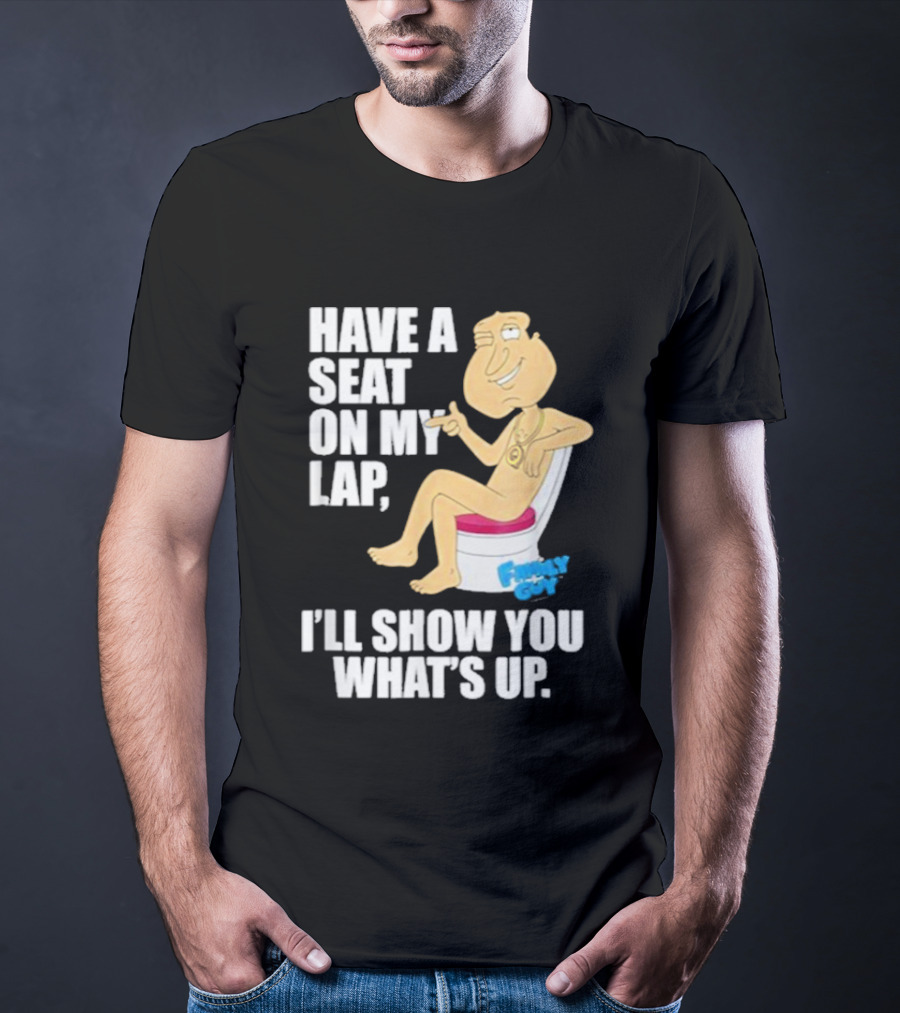 Family Guy Quagmire Have A Seat On My Lap I'll Show You What's Up T-Shirt