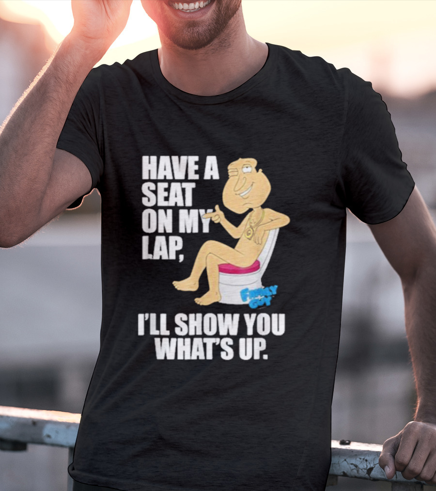 Family Guy Quagmire Have A Seat On My Lap I'll Show You What's Up T-Shirt
