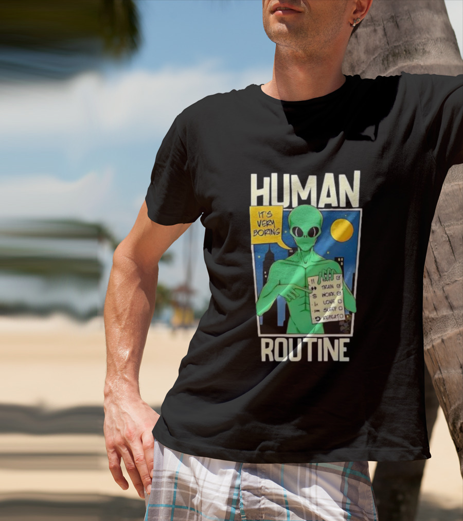 Human Routine Alien Checklist It's Very Boring T-Shirt