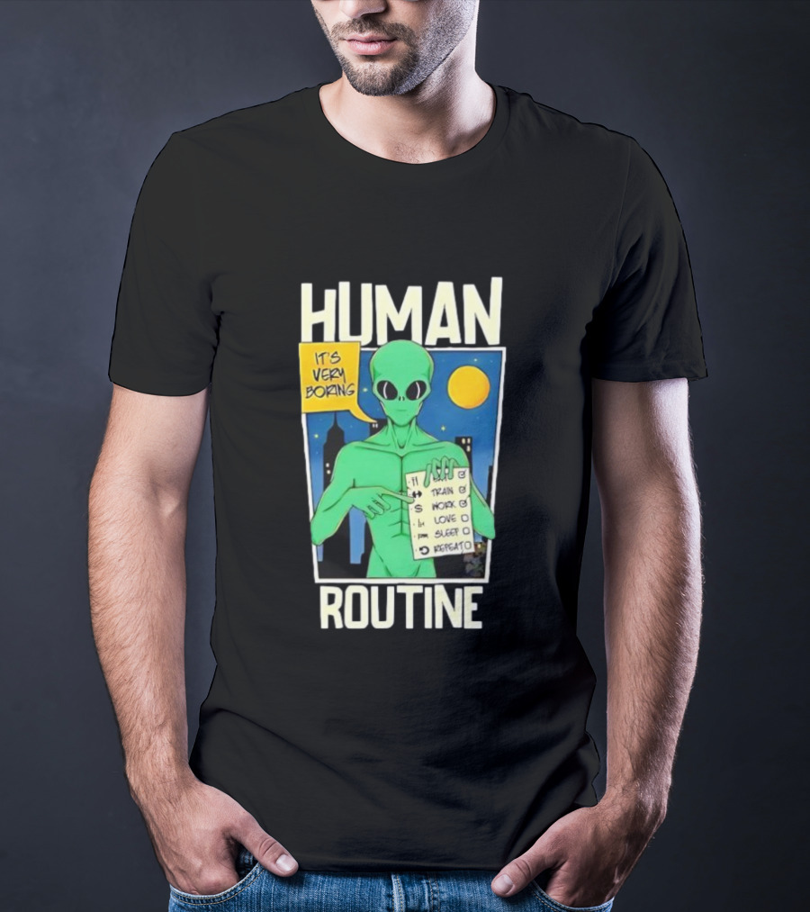 Human Routine Alien Checklist It's Very Boring T-Shirt