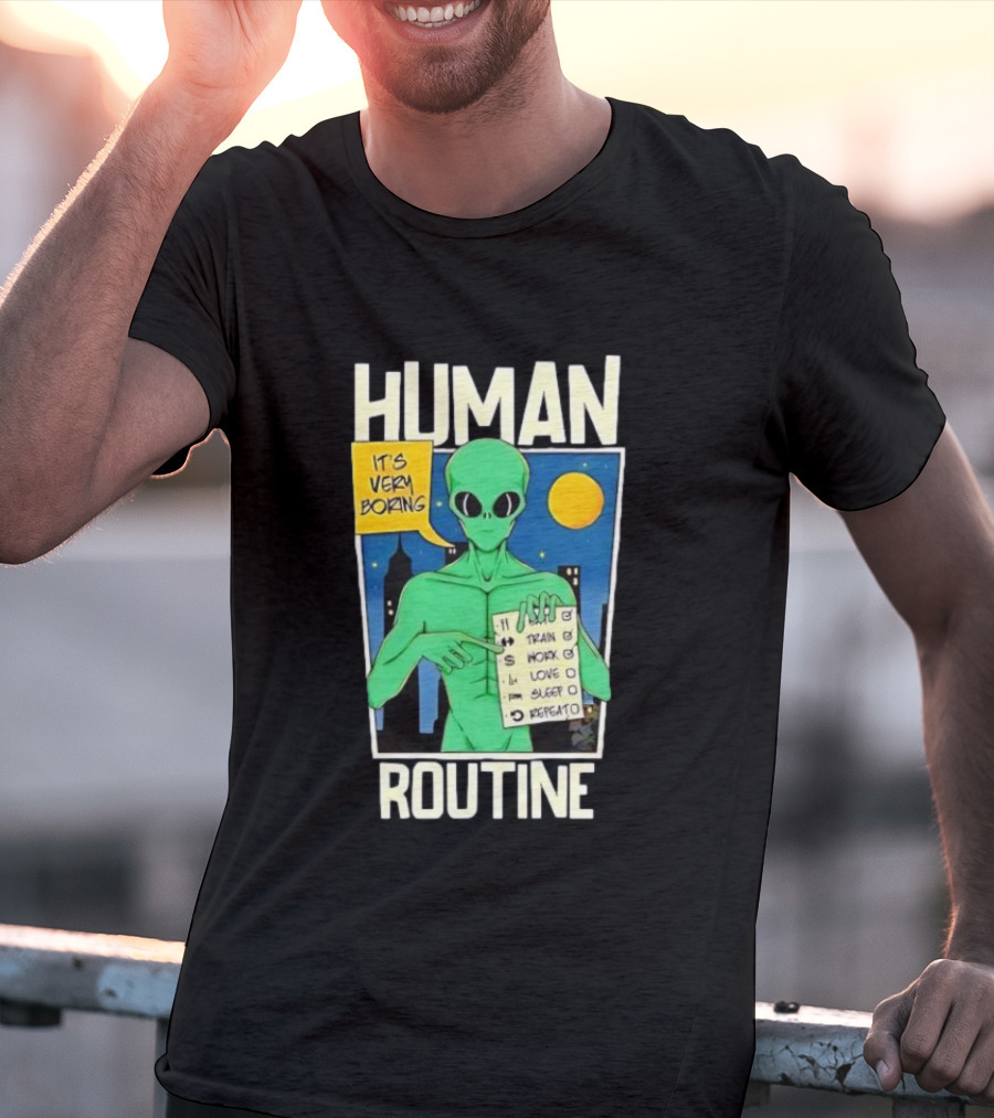 Human Routine Alien Checklist It's Very Boring T-Shirt