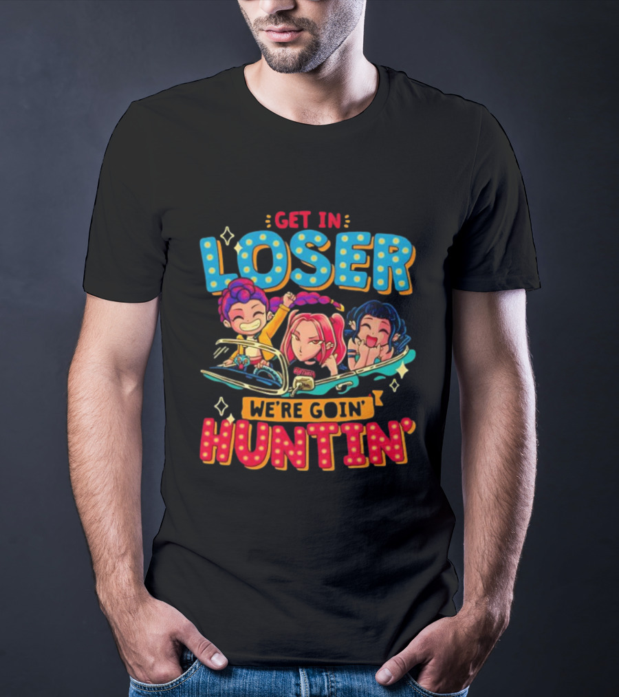 Hunters X Get In Loser We're Goin' Huntin' Adventure Ride T-Shirt