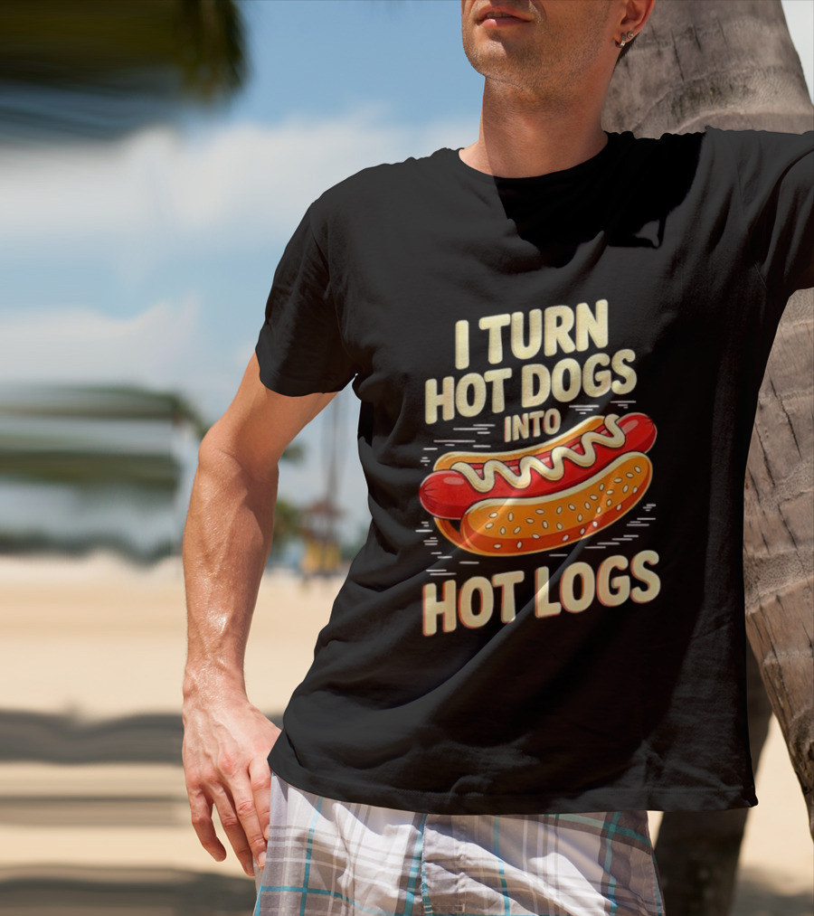 I Turn Hot Dogs Into Hot Logs Funny Joke Sausage Pun T-Shirt