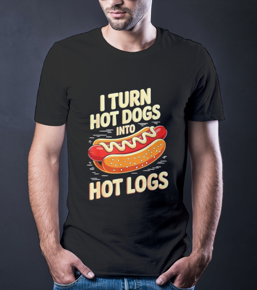 I Turn Hot Dogs Into Hot Logs Funny Joke Sausage Pun T-Shirt