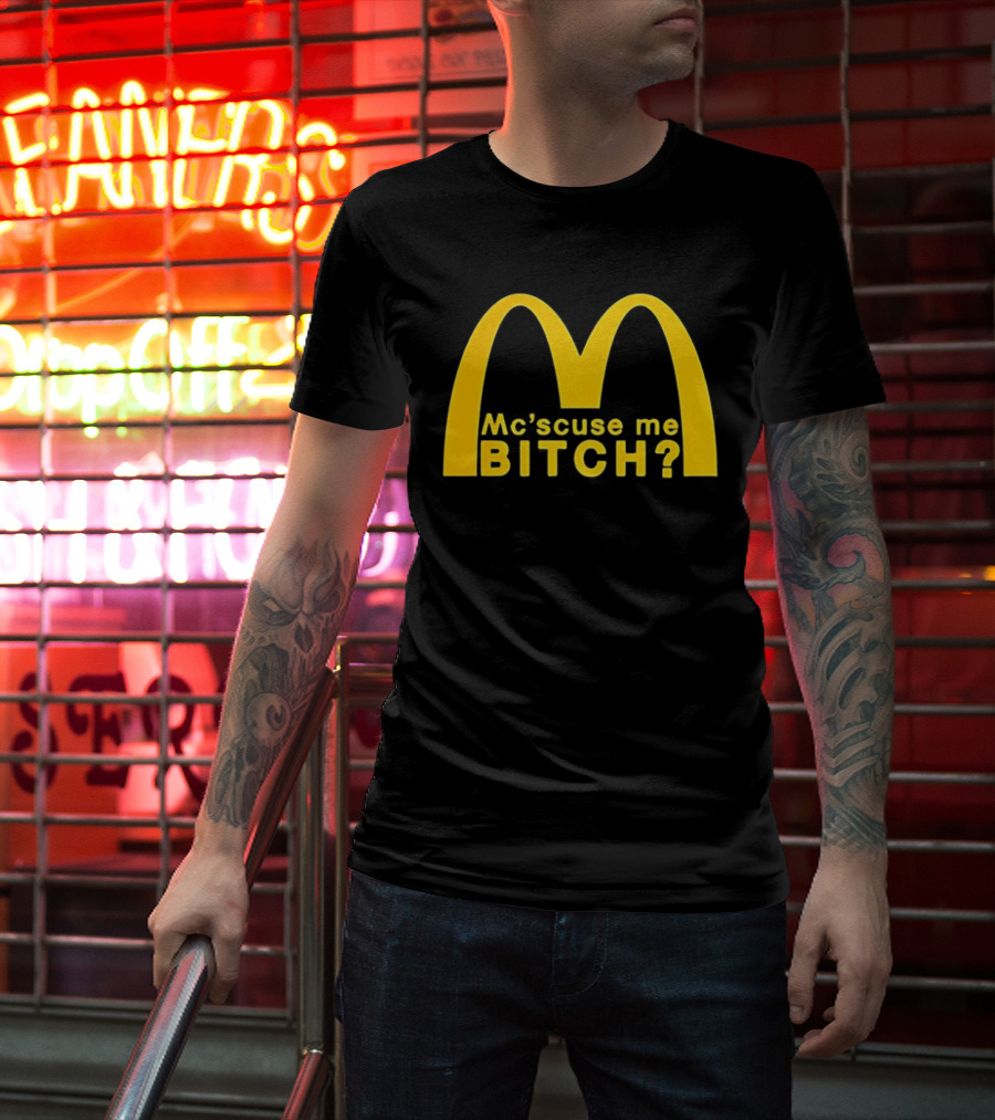 Mc’scuse Me Bitch McDonald Logo Caricature T-Shirt