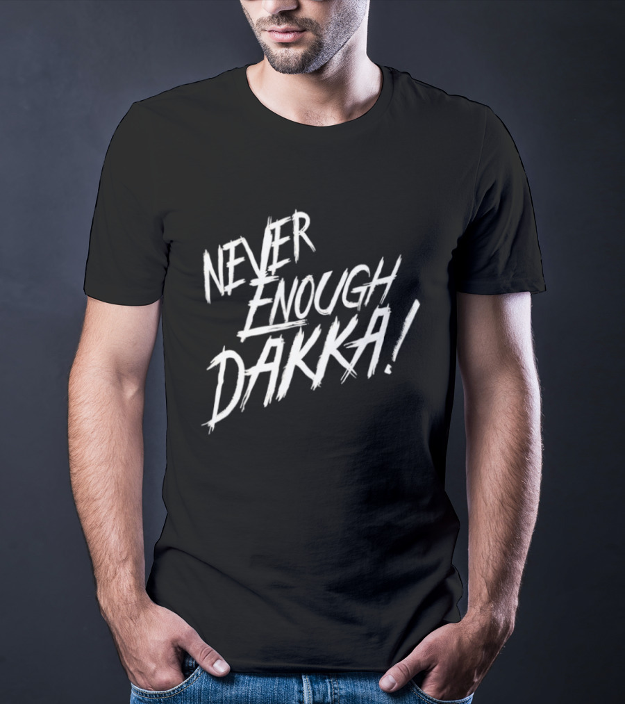 Never Enough Dakka Warhammer Ork Phrase T-Shirt
