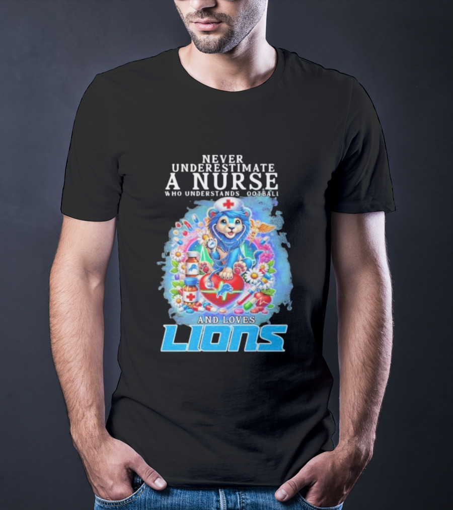 Never Underestimate A Nurse Who Understands Football And Loves Lions T-Shirt