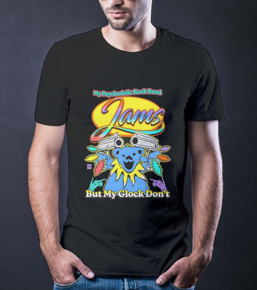 My Psychedelic Rock Band Jams But My Glock Don’t Graphic T-Shirt