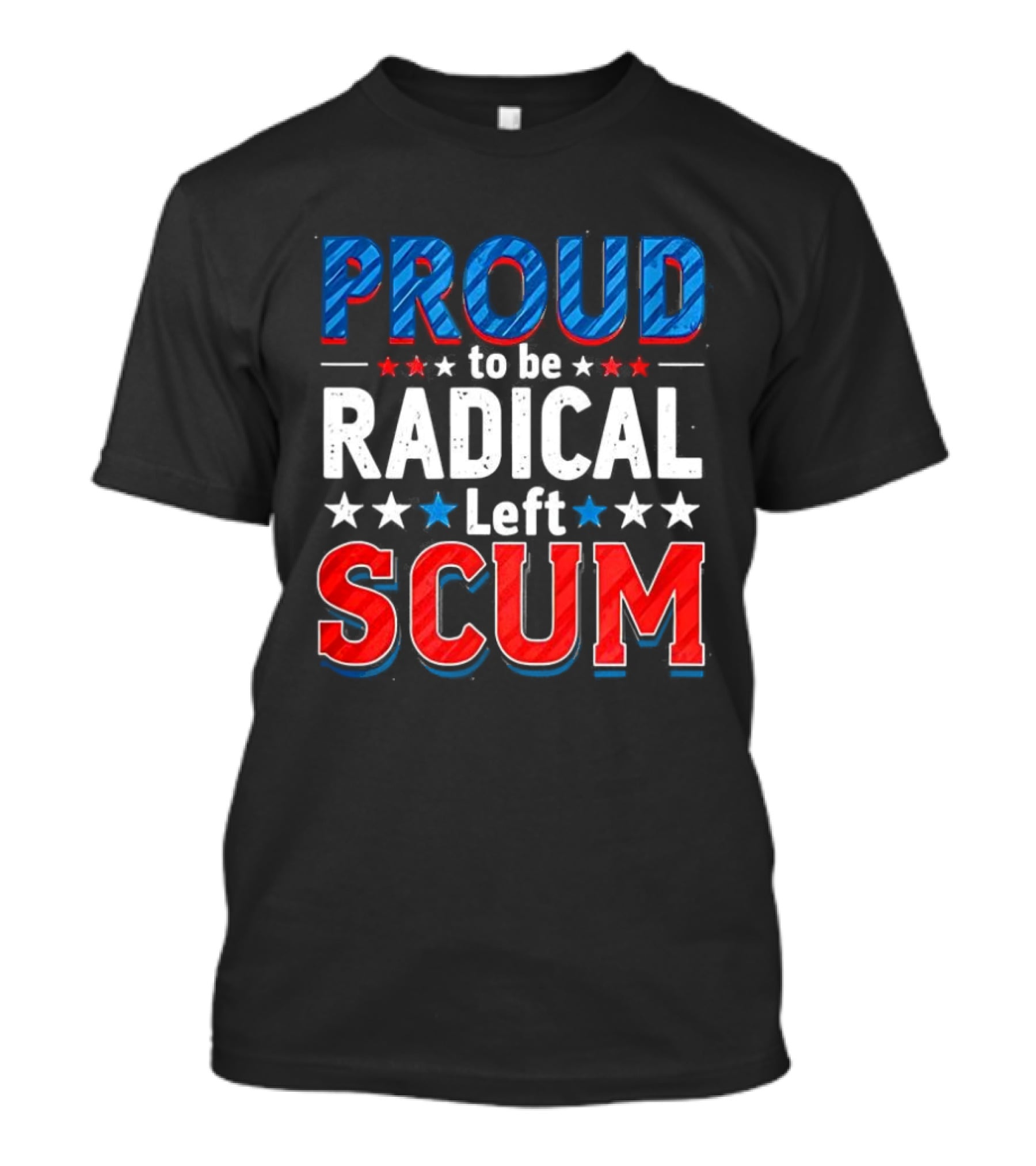 Proud To Be Radical Left Scum T-Shirt