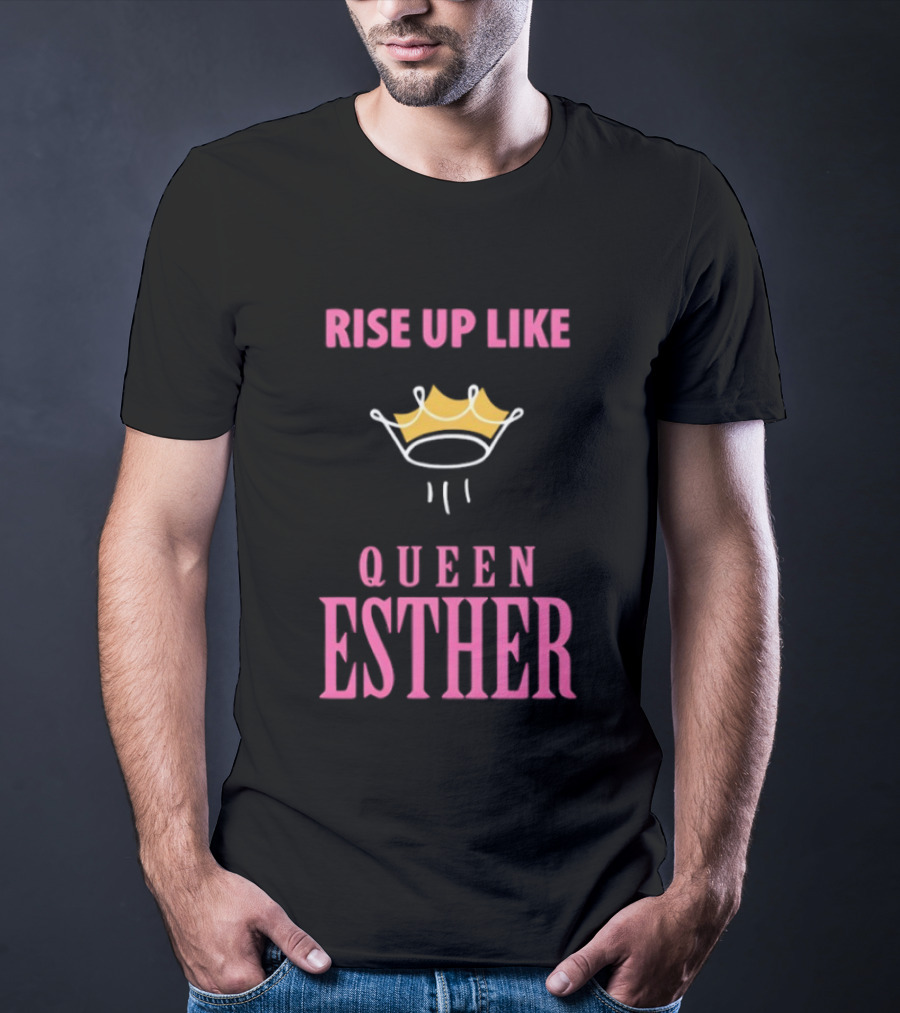 Rise Up Like Queen Esther Crown Empowerment T-Shirt