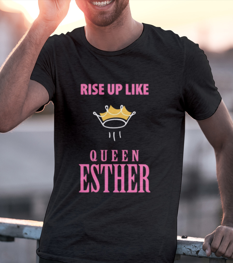 Rise Up Like Queen Esther Crown Empowerment T-Shirt