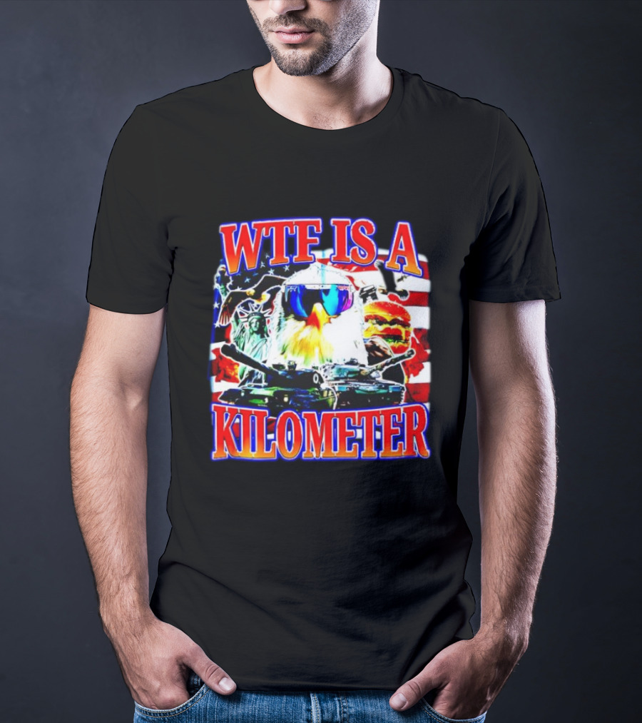 WTF Is A Kilometer Bald Eagle Tank Statue Of Liberty Usa Flag Burger Sunglasses T-Shirt