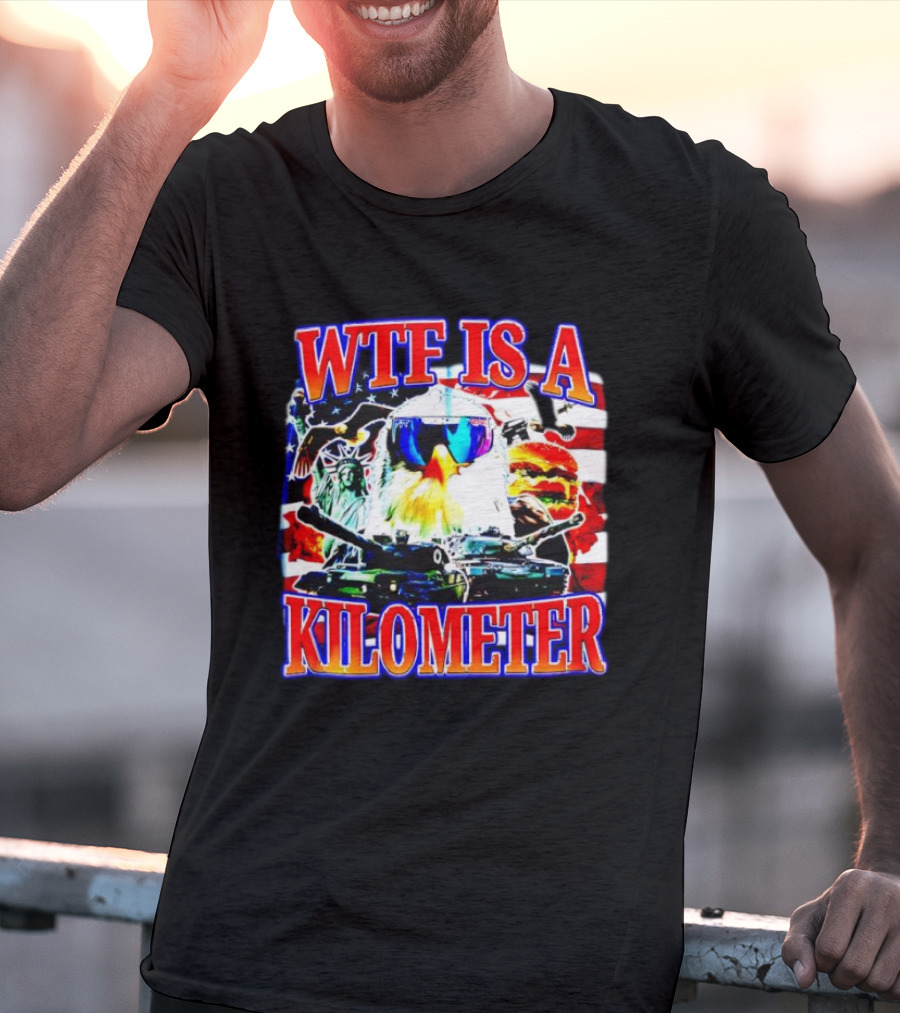 WTF Is A Kilometer Bald Eagle Tank Statue Of Liberty Usa Flag Burger Sunglasses T-Shirt