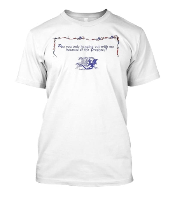 Are You Only Hanging Out With Me Because Of The Prophecy Red And Blue Flower Border T-Shirt