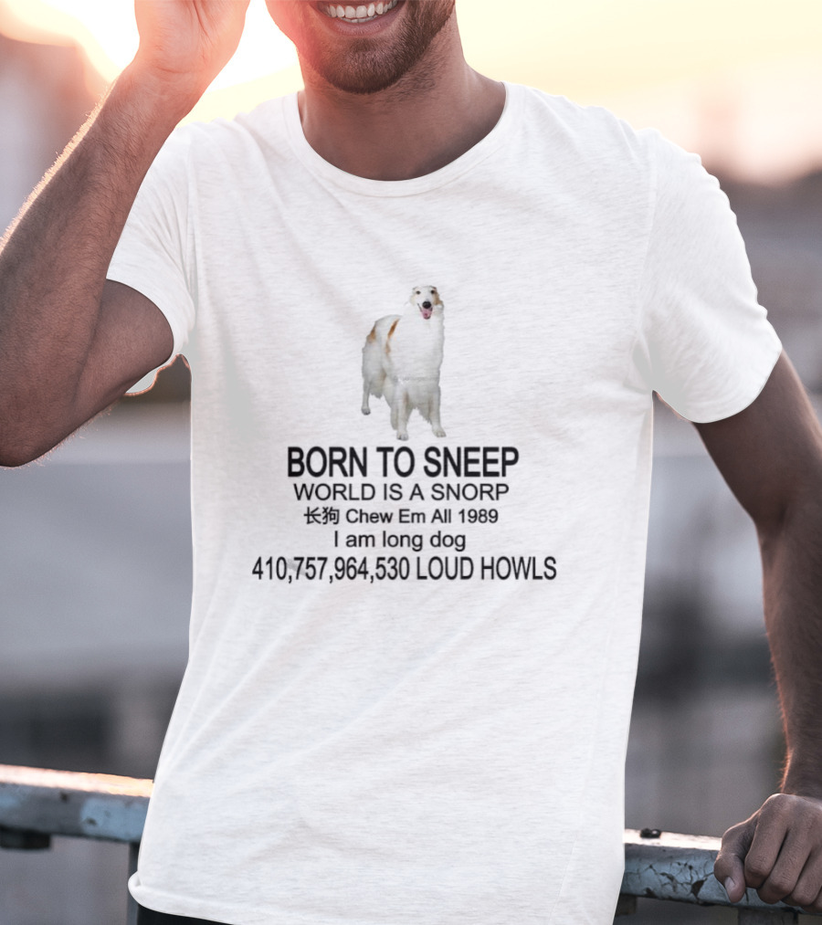 Borzoi Dog Born To Sneep World Is A Snorp I Am Long Dog T-Shirt