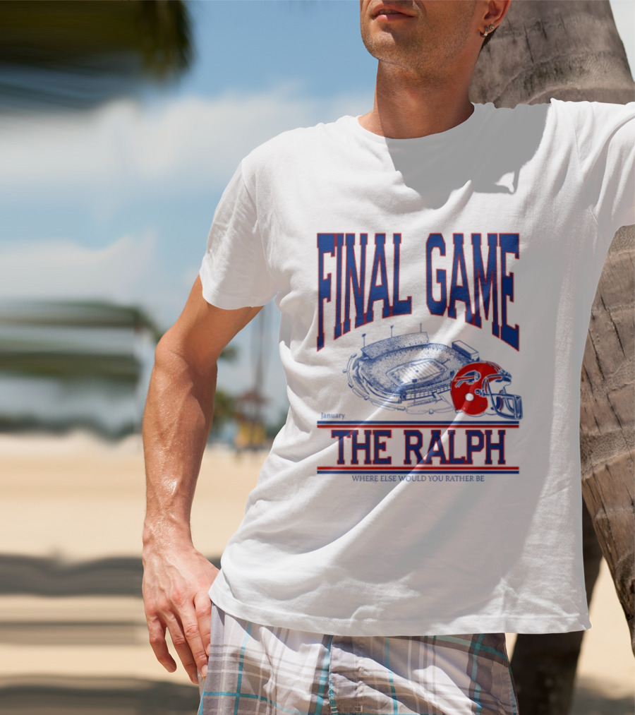 Buffalo Bills Final Game The Ralph January 4 2026 Where Else Would You Rather Be T-Shirt