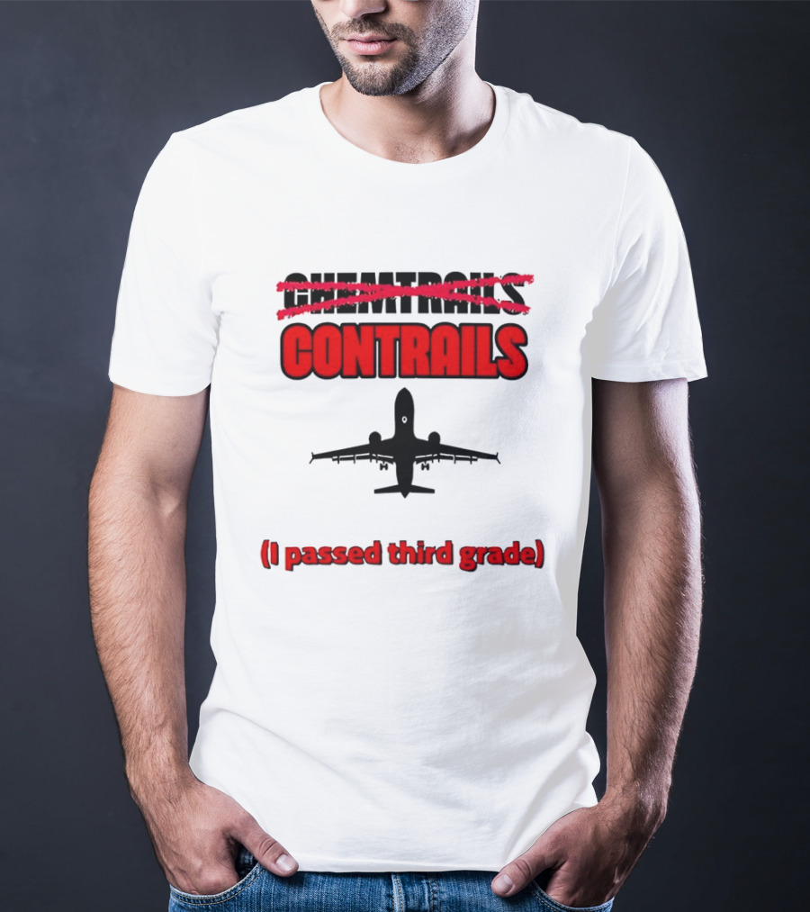 Chemtrails Contrails I Passed Third Grade Airplane T-Shirt