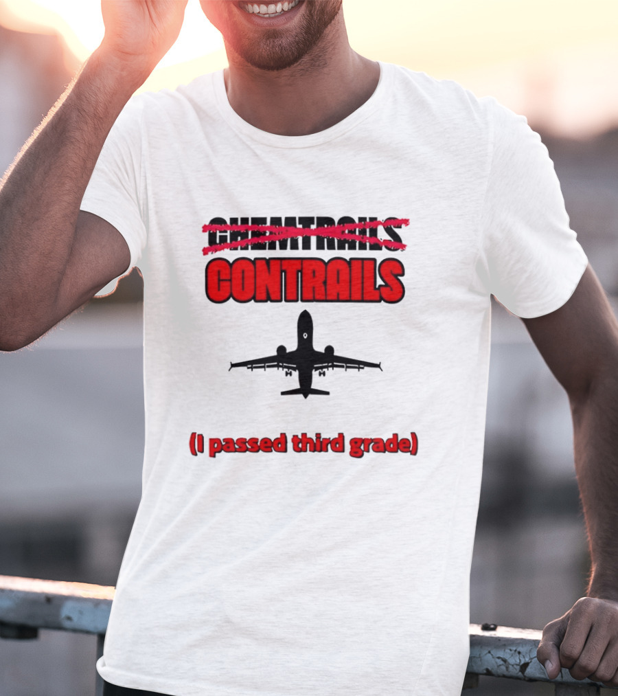 Chemtrails Contrails I Passed Third Grade Airplane T-Shirt