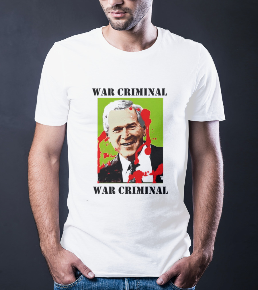 George W. Bush War Criminal T-Shirt
