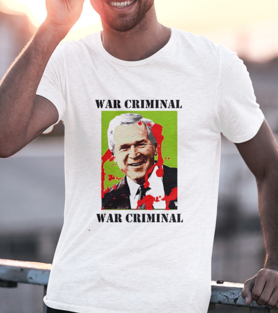 George W. Bush War Criminal T-Shirt