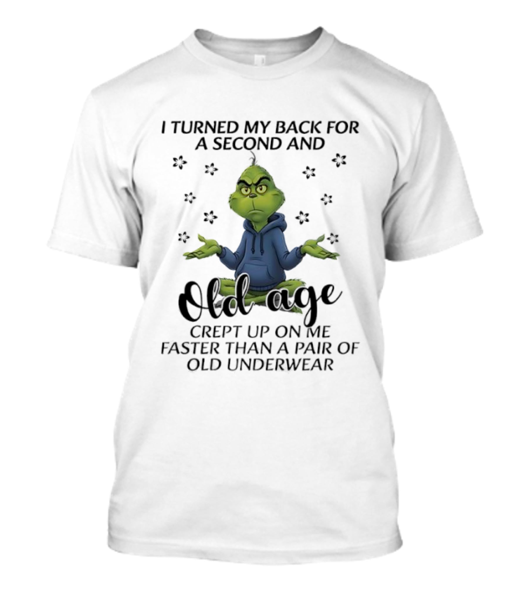 Grinch Old Age Crept Up Faster Than Old Underwear T-Shirt