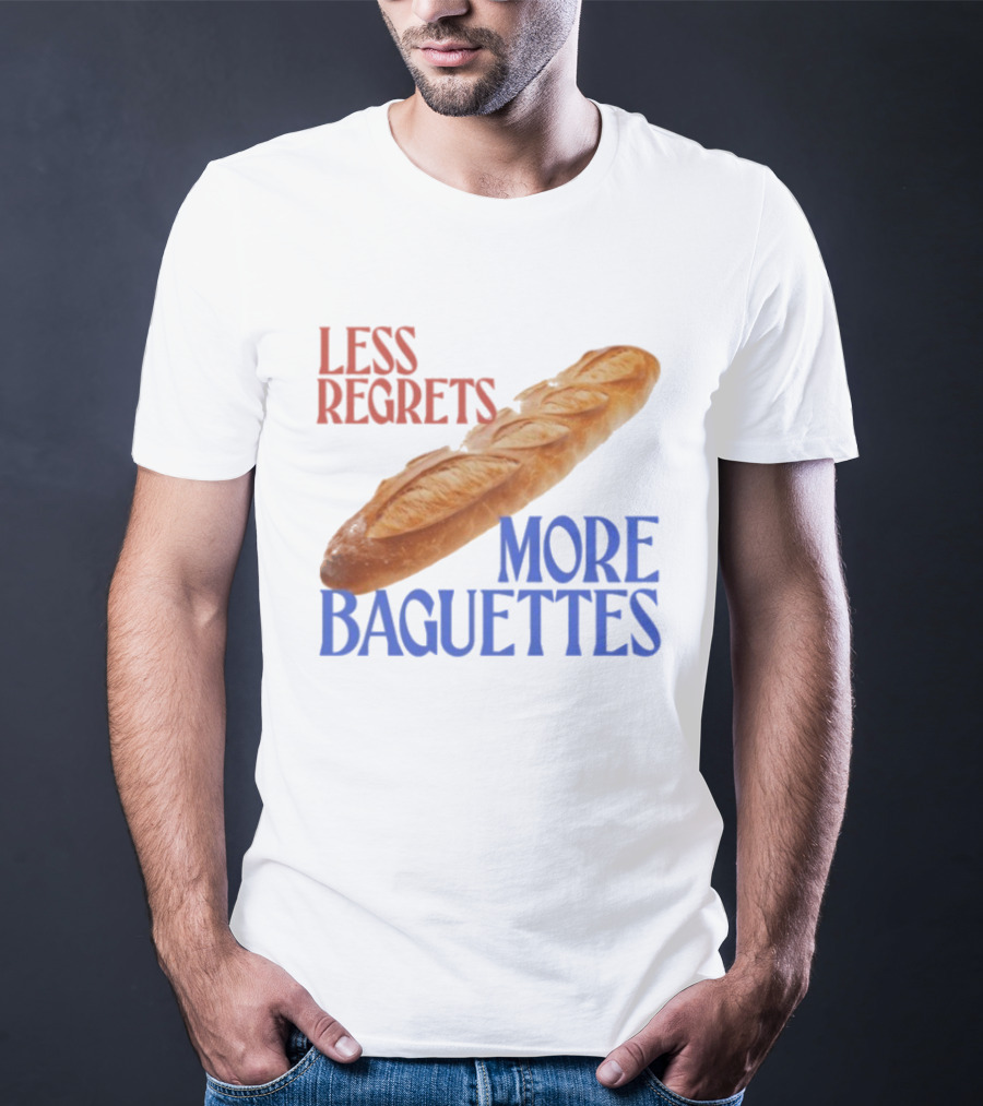 Less Regrets More Baguettes Funny Bread Humor T-Shirt