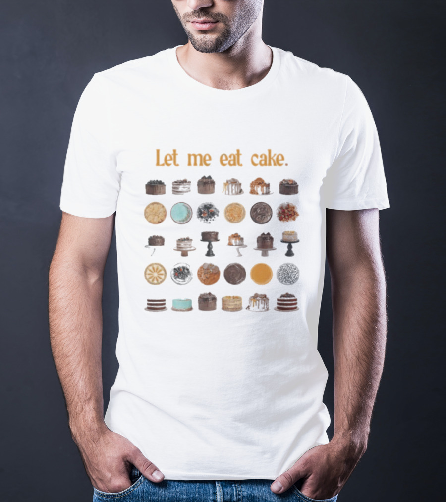 Let Me Eat Cake Funny Dessert Enthusiast Collection T-Shirt