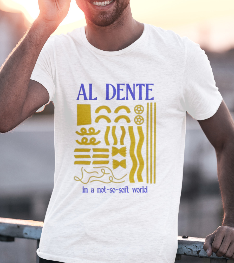Al Dente Pasta Varieties In A Not So Soft World T-Shirt