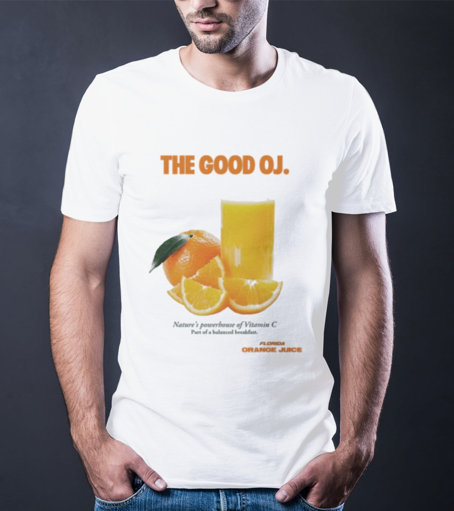 The Good Oj Nature’s Powerhouse Of Vitamin C Part Of A Balanced Breakfast T-Shirt