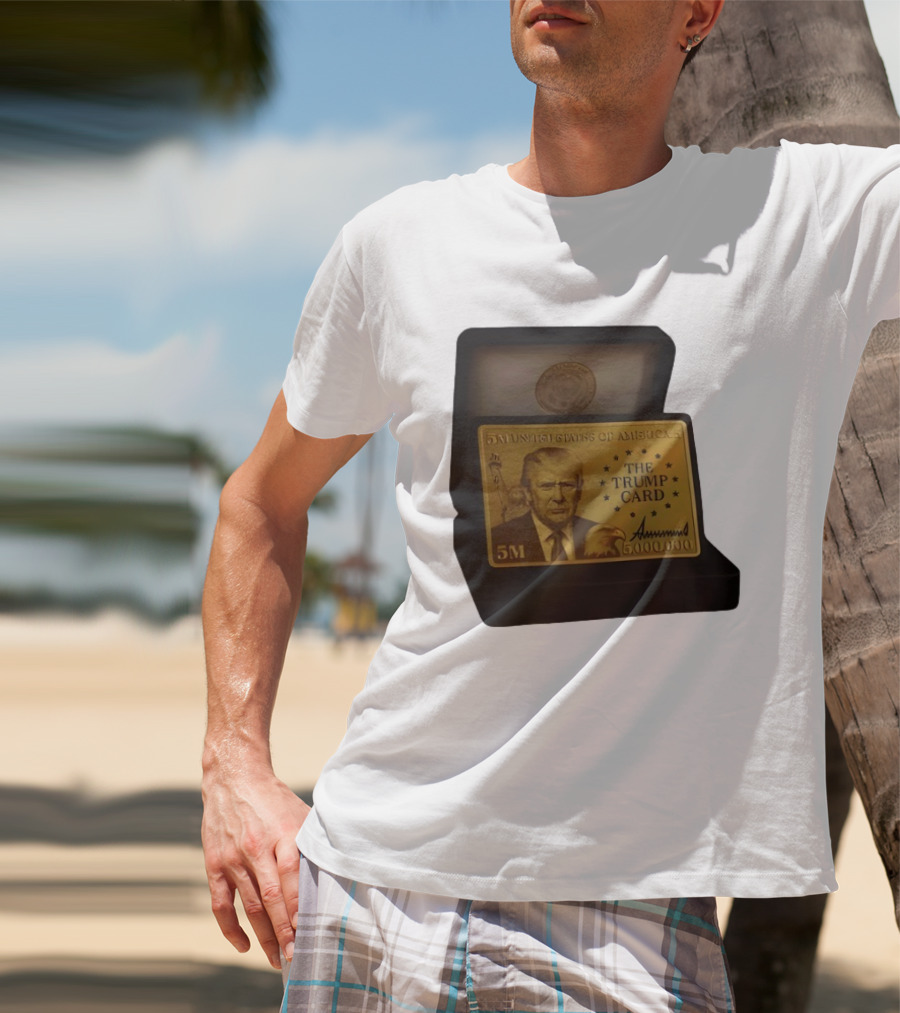 5 Million Dollars Of America The Trump Card 5M Gold Card T-Shirt