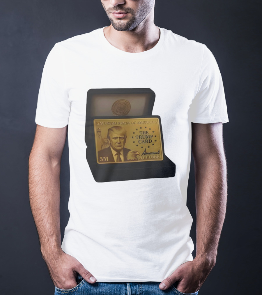 5 Million Dollars Of America The Trump Card 5M Gold Card T-Shirt