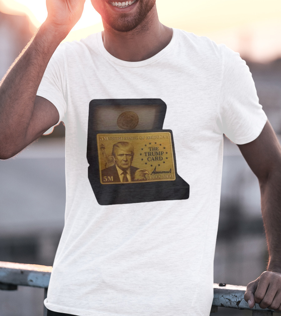 5 Million Dollars Of America The Trump Card 5M Gold Card T-Shirt