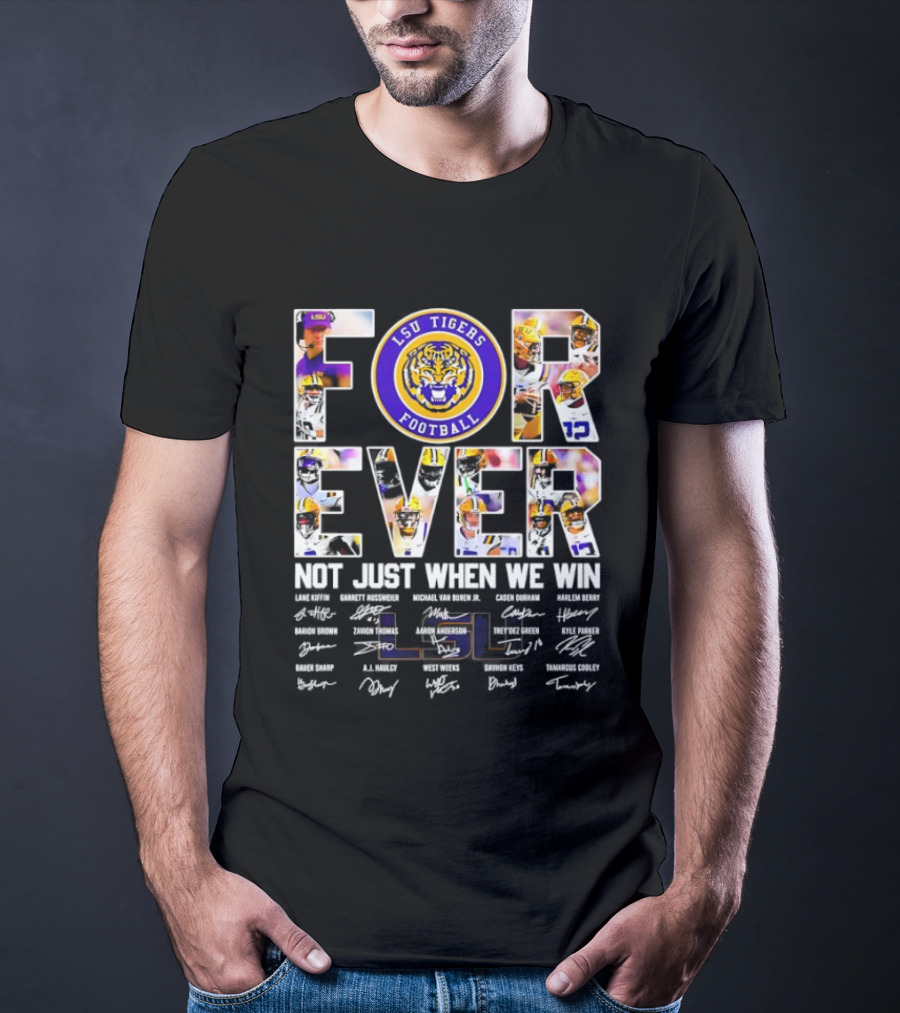 LSU Tigers Football Forever Not Just When We Win With Players Signatures T-Shirt