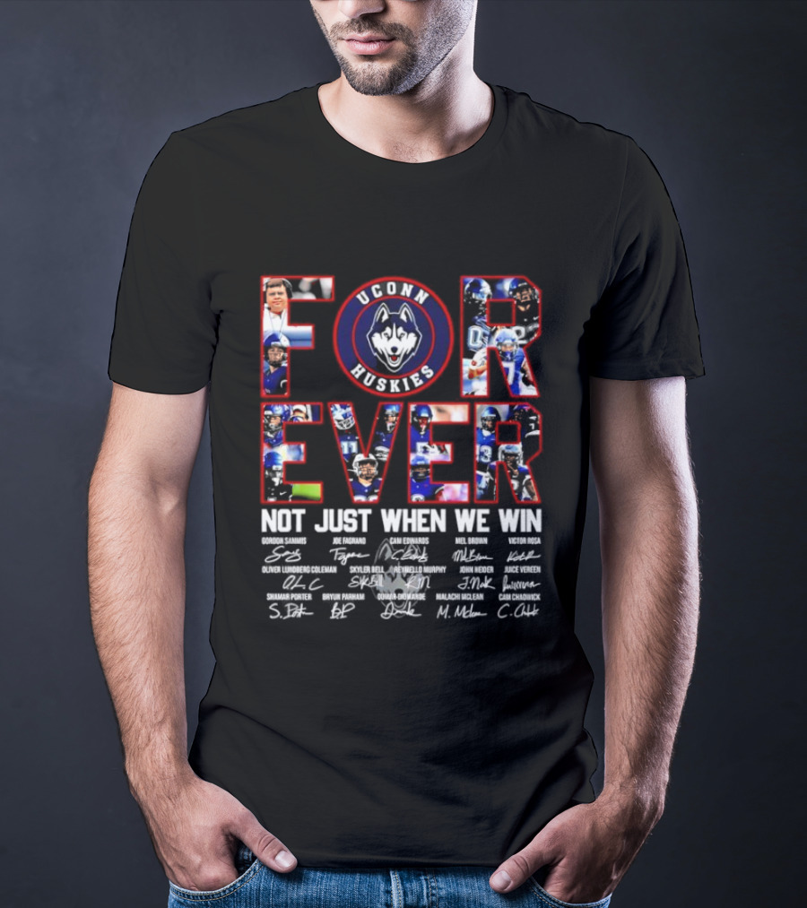 Forever UConn Huskies Not Just When We Win Players Signatures T-Shirt