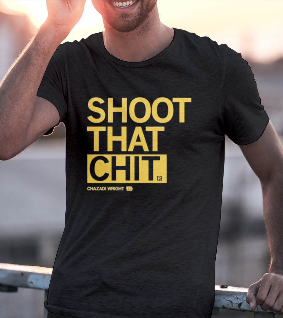 Chazadi Wright Shoot That Chit T-Shirt