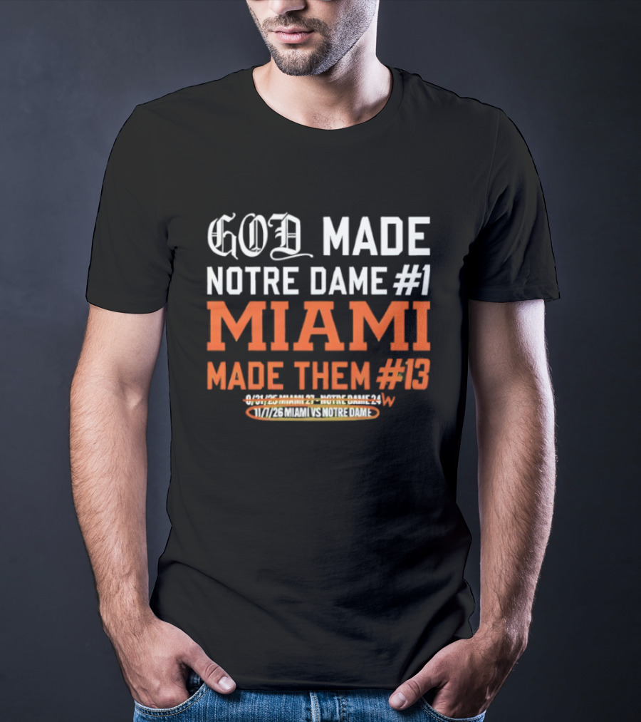 God Made Notre Dame #1 Miami Made Them #13 College Football Rivalry T-Shirt