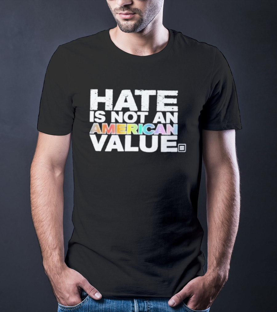 Hate Is Not An American Value Pride Human Rights Campaign Rainbow T-Shirt