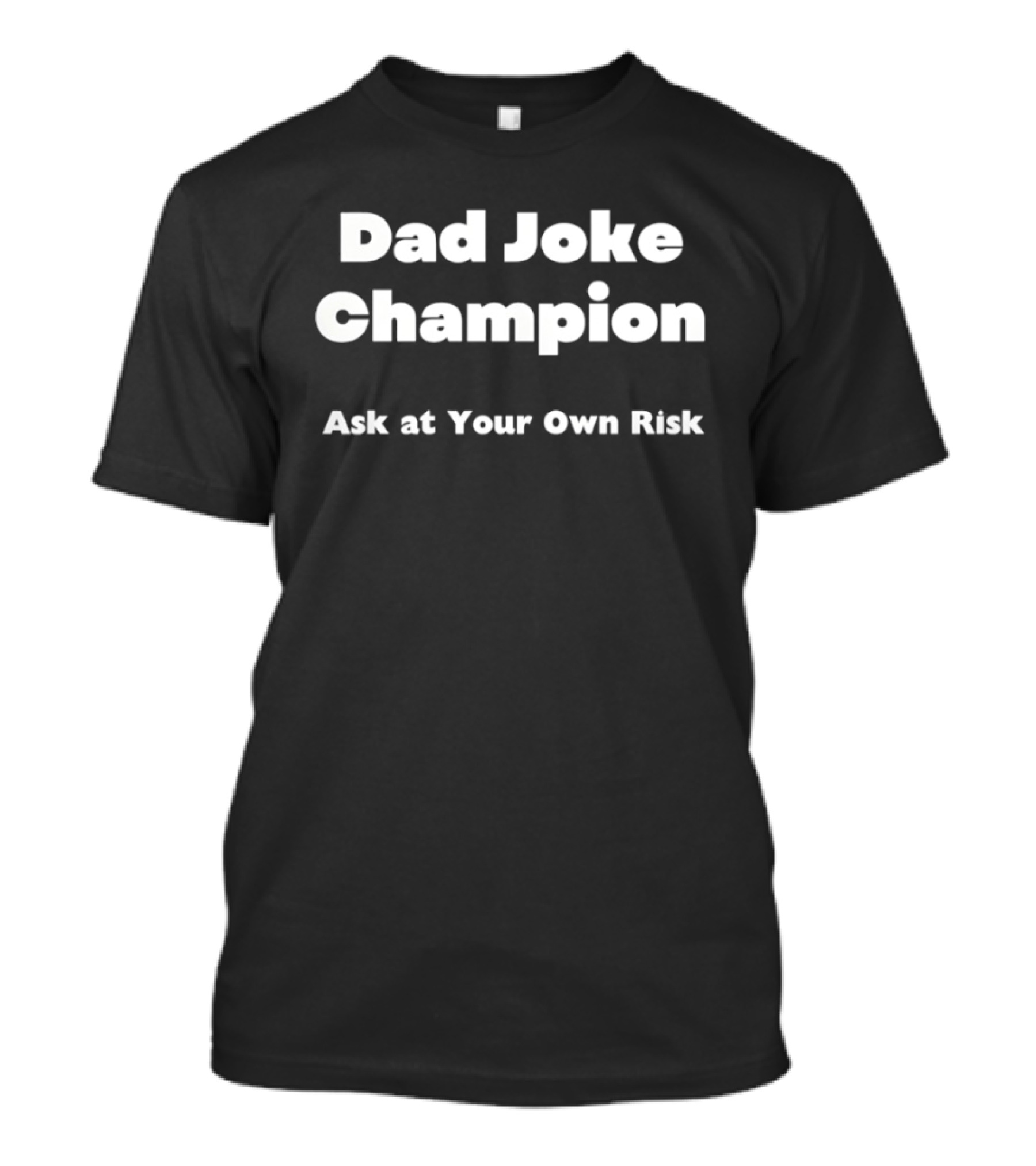 Dad Joke Champion Ask At Your Own Risk T-Shirt
