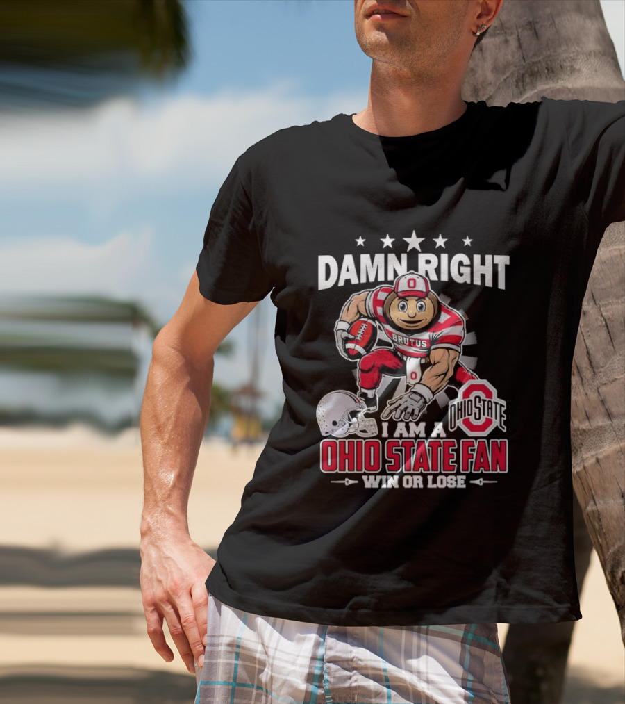 Damn Right Ohio State Buckeyes Fan Win Or Lose Brutus T-Shirt