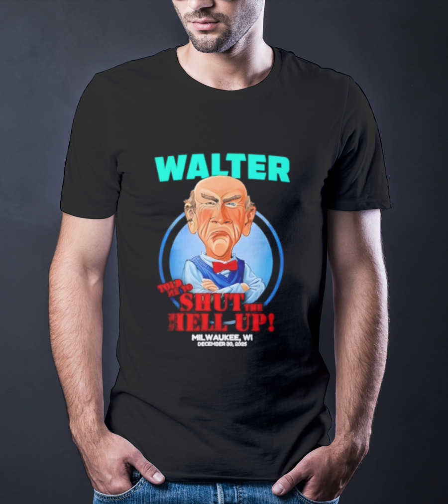 Walter Shut The Hell Up Milwaukee WI 2025 T-Shirt