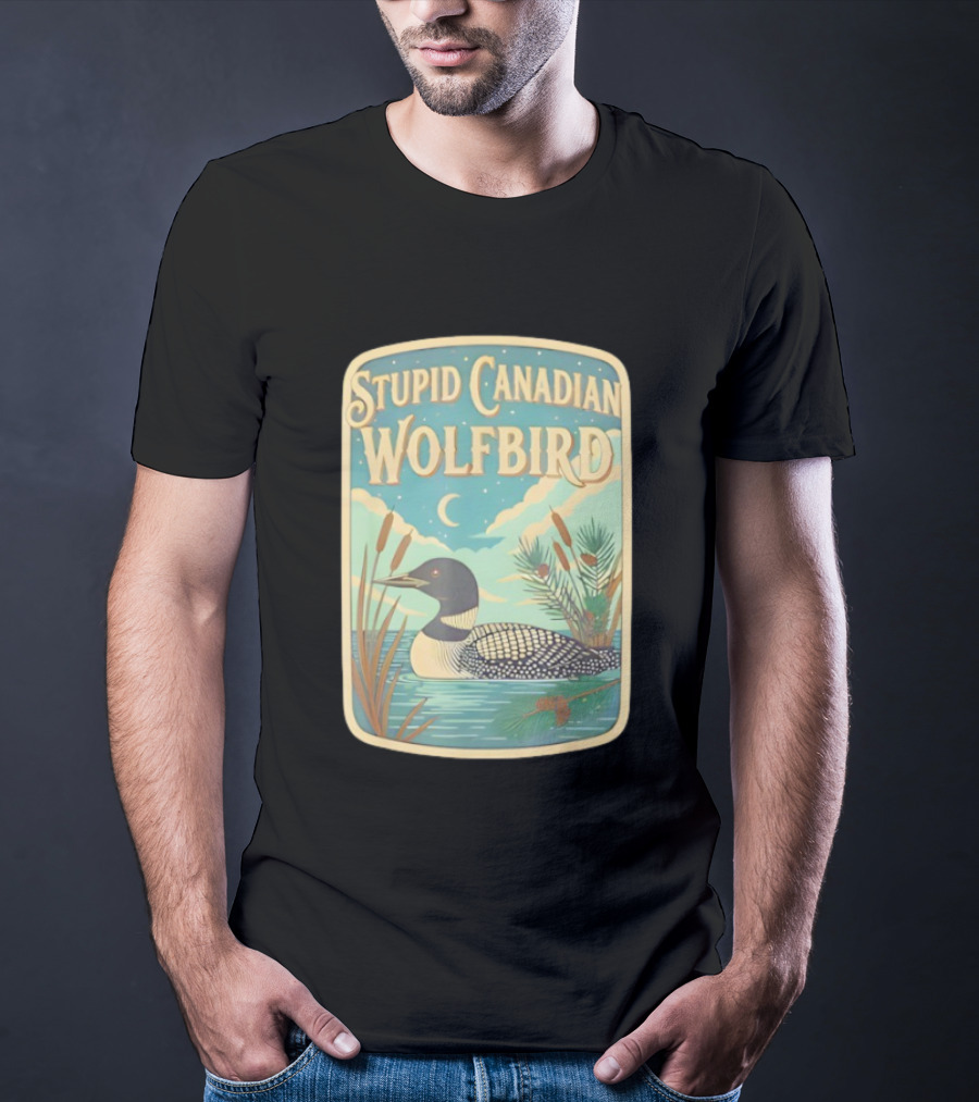 Stupid Canadian Wolfbird Loon Bird Ing Lover Nature Scene T-Shirt